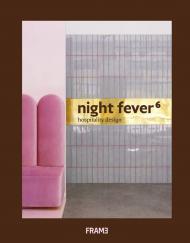 Night Fever 6: Hospitality Design, автор: Written by Jeanne Tan, Lauren Teague, Angel Trinidad and Ana Martins