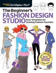 The Beginner's Fashion Design Studio: Easy Templates for Drawing Fashion Favorites, автор: Christopher Hart
