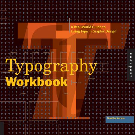 обложка книги Typography Workbook: A Real-World Guide to Using Type in Graphic Design книга Typography Workbook: A Real-World Guide to Using Type in Graphic Design, автор: Timothy Samara