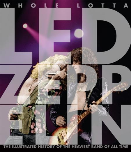 книга Whole Lotta Led Zeppelin: Illustrated History of Heaviest Rock Band of All Time, автор: Jon Bream