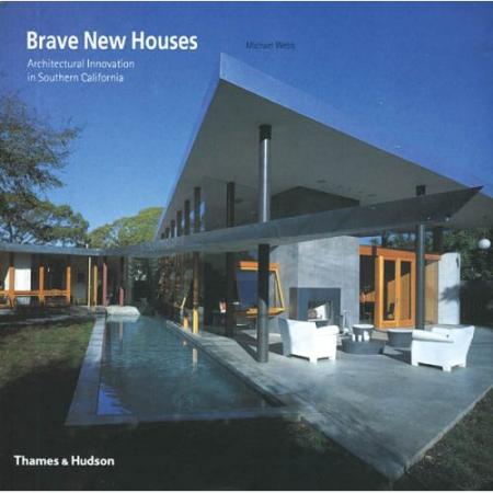 книга Brave New Houses: Architectural Innovation in Southern California, автор: Michael Webb