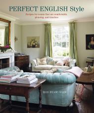 Perfect English Style: Creating rooms, що є комфортабельним, pleasing and timeless Ros Byam Shaw