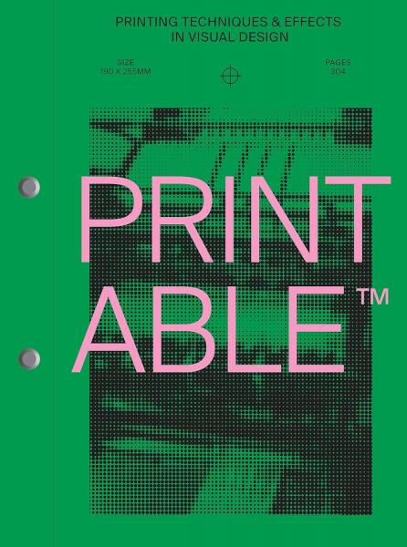 книга PRINTABLE: Printing techniques and effects in visual design, автор: Victionary
