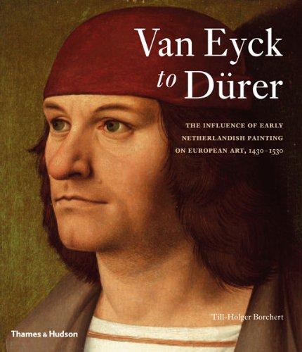 книга Van Eyck to Durer: The Influence of Early Netherlandish Painting on European Art, 1430-1530, автор: Till-Holger Borchert