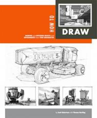 How To Draw: Drawing and Sketching Objects and Environments from Your Imagination - УЦЕНКА - залита водой, автор: Scott Robertson, Thomas Bertling