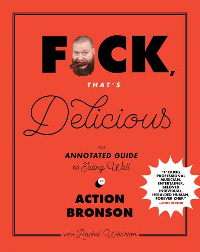 книга F*ck, That's Delicious: An Annotated Guide to Eating Well, автор: Action Bronson, Rachel Wharton, Gabriele Stabile