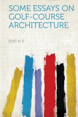 книга Some Essays on Golf-Course Architecture, автор: Colt H. S