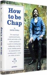 How To Be Chap. Помітно Sophisticated Habits, Drinks and Clothes of the Modern Gentleman Gustav Temple, Robert Klanten