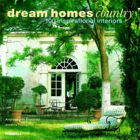 обложка книги Dream Homes Country: 100 Inspirational Interiors книга Dream Homes Country: 100 Inspirational Interiors, автор: Andreas von Einsiedel, Johanna Thornycroft