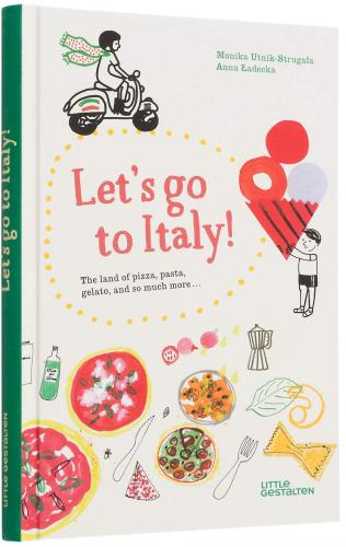 обложка книги Let's Go to Italy!: The Land of Pizza, Pasta, Gelato, and so much more книга Let's Go to Italy!: The Land of Pizza, Pasta, Gelato, and so much more, автор: Monika Utnik-Struga & Anna Adecka