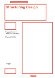 Structuring Design: Graphic Grids in Theory and Practice, книга издательства: niggli Verlag Structuring Design: Graphic Grids in Theory and Practice, автор: Ulysses Voelker