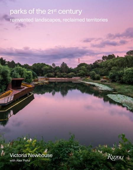 книга Parks of the 21st Century: Reinvented Landscapes, Reclaimed Territories, автор: Victoria Newhouse and Alex Pisha