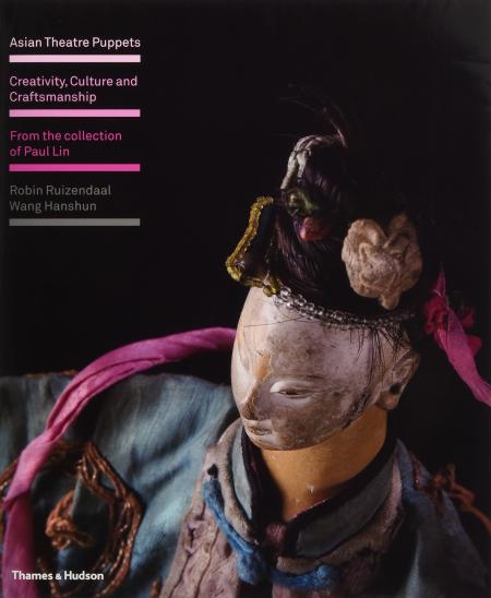 книга Asian Theatre Puppets: Creativity, Cultura and Craftsmanship: З Collection of Paul Lin, автор: Robin Ruizendaal, Wang Hanshun
