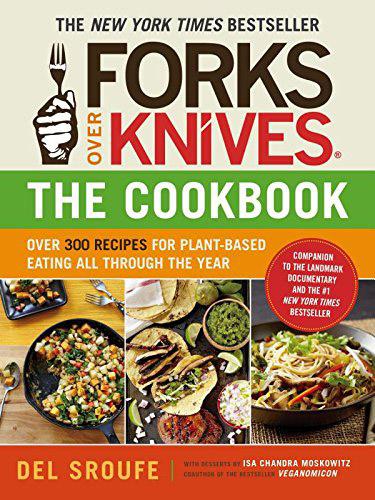 обложка книги Forks Over KnivesThe Cookbook: Over 300 Recipes for Plant-Based Eating All Through the Yea книга Forks Over KnivesThe Cookbook: Over 300 Recipes for Plant-Based Eating All Through the Yea, автор: Del Sroufe