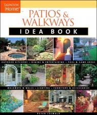 Patios and Walkways Idea Book; Outdoor kitchens, entertaining, lighting and more, автор: Peter Jeswald