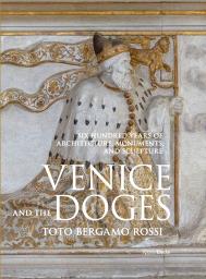 Venice and the Doges: Six Hundred Years of Architecture, Monuments, and Sculpture, автор: Author Toto Bergamo Rossi, Introduction by Count Marino Zorzi, Photographs by Matteo De Fina, Contributions by Diane von Furstenberg and Peter Marino