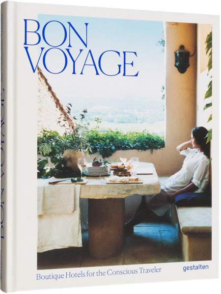 книга Bon Voyage: Boutique Hotels for Conscious Traveler, автор: Clara Le Fort