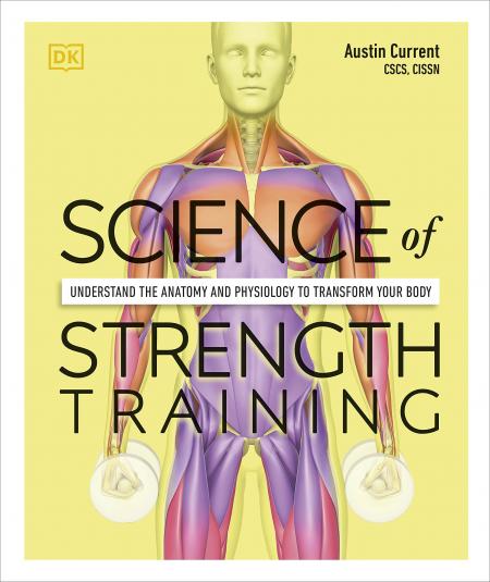 книга Science of Strength Training: Залишається анатомія і Психологія до Transform Your Body, автор: Austin Current