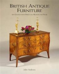British Antique Furniture: With Prices and Reasons for Value, автор: John Andrews