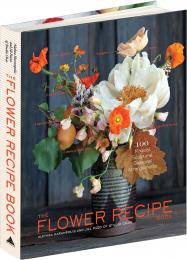 The Flower Recipe Book: 125 Step-by-Step Arrangements for Everyday Occasions, автор: Alethea Harampolis, Jill Rizzo