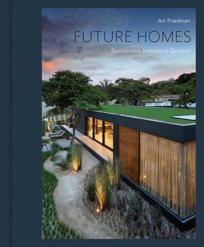 книга Future Homes: Sustainable Innovative Designs, автор: Avi Friedman