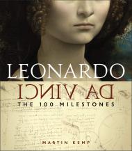 Leonardo Da Vinci: The 100 Milestones, автор: Martin Kemp