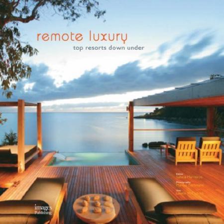 обложка книги Remote Luxury: Top Resorts Down Under книга Remote Luxury: Top Resorts Down Under, автор: Sabina Marreiros, Markus Bachmann