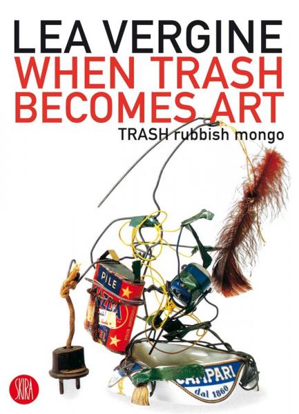 обложка книги When Trash Becomes Art: Trash Rubbish Mongo книга When Trash Becomes Art: Trash Rubbish Mongo, автор: Lea Vergine