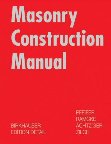 обложка книги Masonry Construction Manual книга Masonry Construction Manual, автор: Joachim Achtziger, Guenter Pfeifer, Rolf Ramcke