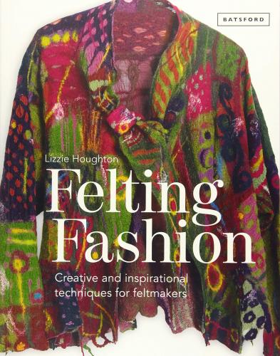 обложка книги Felting Fashion: Creative and Inspirational Techniques for Feltmakers книга Felting Fashion: Creative and Inspirational Techniques for Feltmakers, автор: Lizzie Houghton