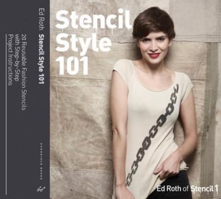 книга Stencil Style 101: 25 Reusable Fashion Stencils with Step-By-Step Project Instructions, автор: Ed Roth