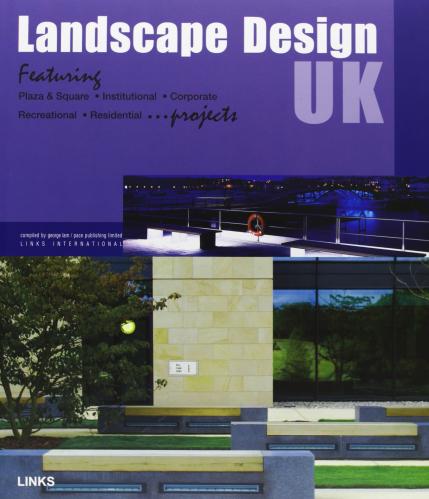 книга Landscape Design UK: Featuring Plaza & Square, Institutional, Corporate, Recreational, Residential ..., автор: George Lam