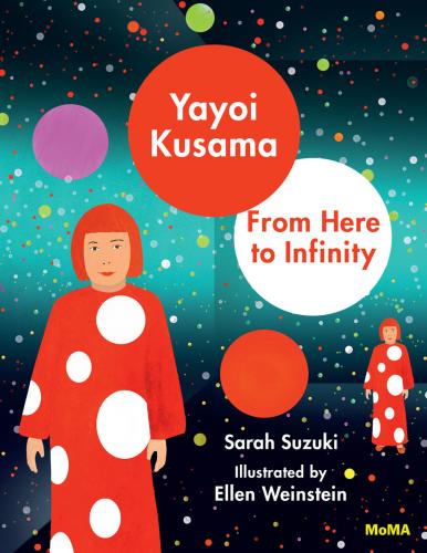 обложка книги Yayoi Kusama: From Here to Infinity книга Yayoi Kusama: From Here to Infinity, автор: Sarah Suzuki, Ellen Weinstein
