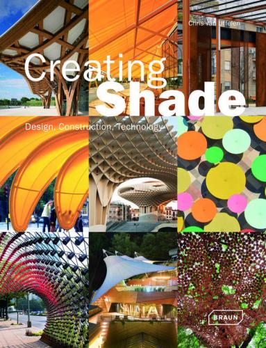 книга Creating Shade: Design, Construction, Technology, автор: Chris van Uffelen