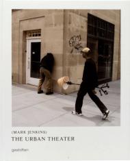 The Urban Theater: Mark Jenkins, автор: Mark Jenkins