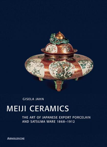 обложка книги Meiji Ceramics. The Art of Japanese Export Porcelain and Satsuma Ware 1868-1912 книга Meiji Ceramics. The Art of Japanese Export Porcelain and Satsuma Ware 1868-1912, автор: Gisela Jahn