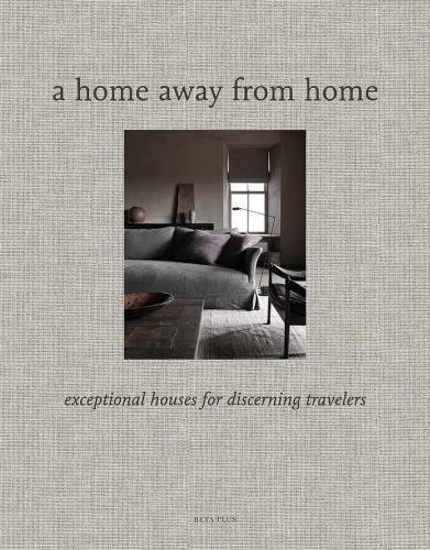 книга A Home Away from Home: Exceptional Houses for Discerning Travelers, автор: Wim Pauwels