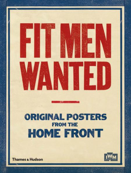 обложка книги Fit Men Wanted: Original Posters from the Home Front книга Fit Men Wanted: Original Posters from the Home Front, автор: The Imperial War Museums