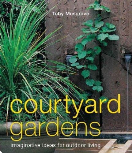 книга Courtyard Gardens: Imaginative Ideas for Outdoor Living, автор: Toby Musgrave