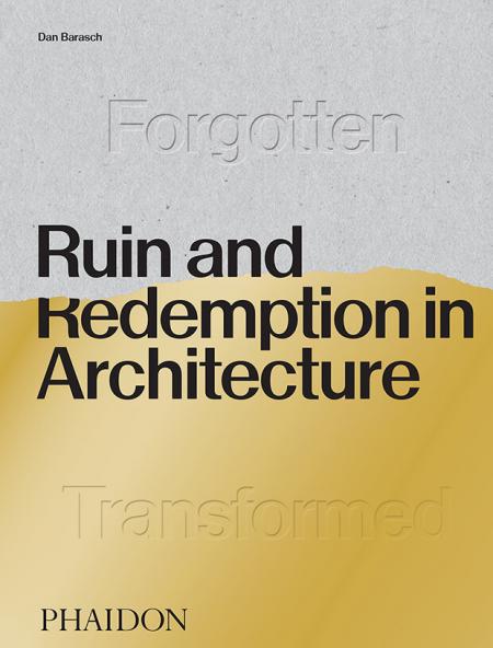 книга Ruin and Redemption in Architecture, автор: Dan Barasch