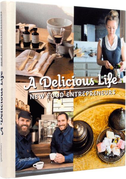 обложка книги A Delicious Life: New Food Entrepreneurs книга A Delicious Life: New Food Entrepreneurs, автор: Robert Klanten, Sven Ehmann, Marie Le Fort
