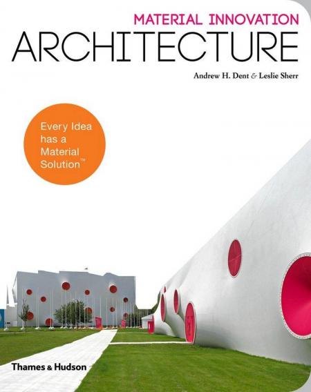 обложка книги Material Innovation: Architecture книга Material Innovation: Architecture, автор: Andrew H. Dent, Leslie Sherr