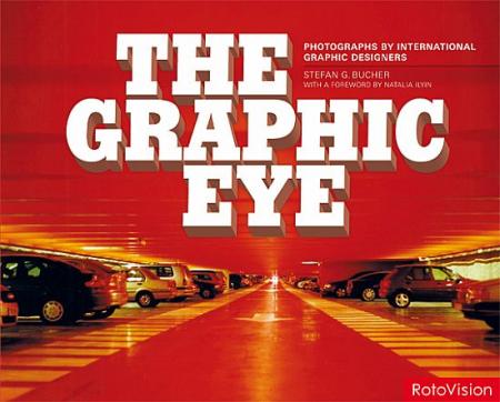 книга The Graphic Eye: Photographs by International Graphic Designers, автор: Stefan Bucher