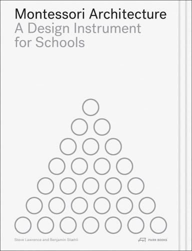 книга Montessori Architecture: A Design Instrument for Schools, автор: Steve Lawrence, Benjamin Stæhli