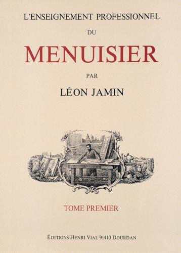 обложка книги L'Enseignement Professionnel du Menuisier - Tome Premier (Vol. 1) книга L'Enseignement Professionnel du Menuisier - Tome Premier (Vol. 1), автор: Léon Jamin