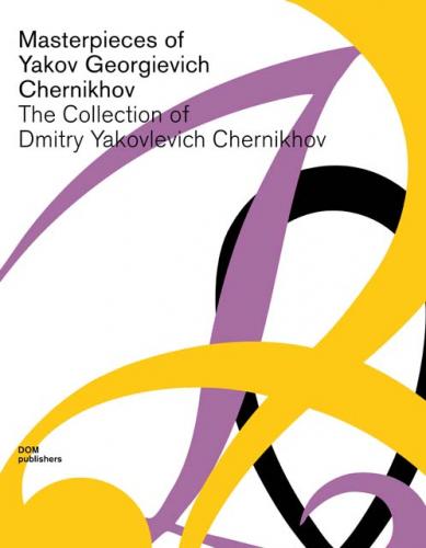 обложка книги Graphic Masterpieces of Yakov G. Chernikhov (3 vol.) / Графические шедевры Якова Чернихова из собрания Дмитрия Чернихова книга Graphic Masterpieces of Yakov G. Chernikhov (3 vol.) / Графические шедевры Якова Чернихова из собрания Дмитрия Чернихова, автор: Dmitry Y. Chernikhov