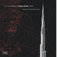 The Architecture of Adrian Smith, SOM: Toward a Sustainable Future (Master Architect Series VII), автор: Adrian Smith