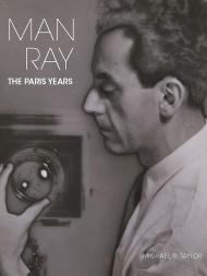 Man Ray: The Paris Years, автор: Michael R. Taylor