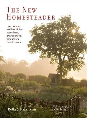 обложка книги The New Homesteader: How to Create a Self-sufficient Home Farm, Grow your own Produce and Raise Livestock книга The New Homesteader: How to Create a Self-sufficient Home Farm, Grow your own Produce and Raise Livestock, автор: Bella and Nick Ivins