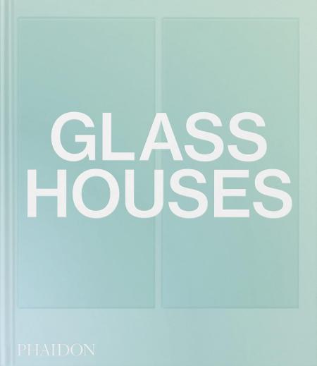 книга Glass Houses, автор: Phaidon Editors, with an introductory essay by Andrew Heid